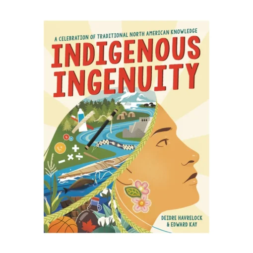 Indigenous Ingenuity: A Celebration of Traditional North American Knowledge (Award Winning Indigenous Author)