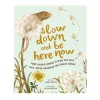 Slow Down and Be Here Now: More Nature Stories to Make you Stop, Look, and be Amazed by the Tiniest Things